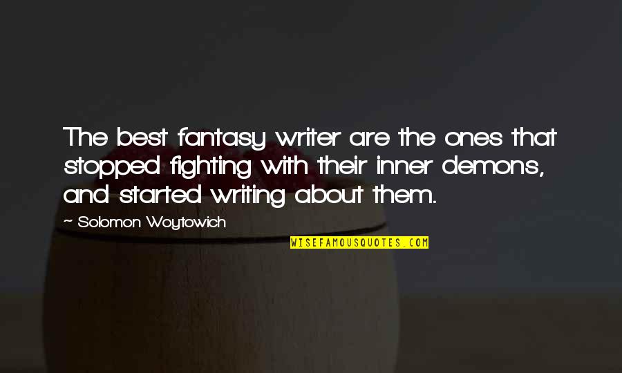 Fighting My Inner Demons Quotes By Solomon Woytowich: The best fantasy writer are the ones that