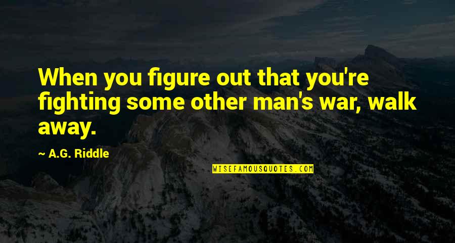 Fighting Over Man Quotes By A.G. Riddle: When you figure out that you're fighting some