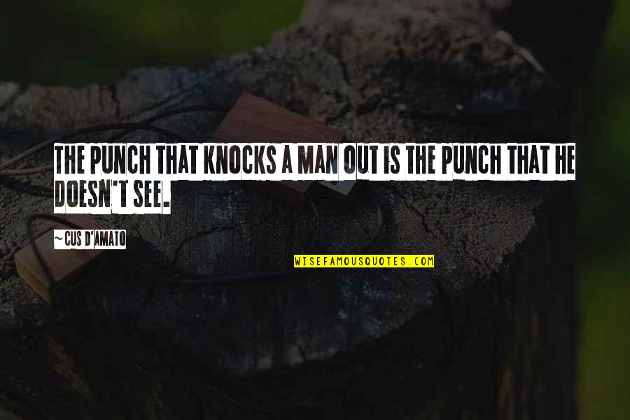 Fighting Over Man Quotes By Cus D'Amato: The punch that knocks a man out is