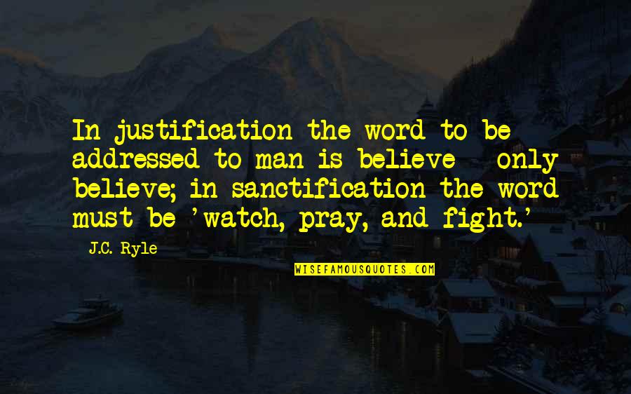 Fighting Over Man Quotes By J.C. Ryle: In justification the word to be addressed to