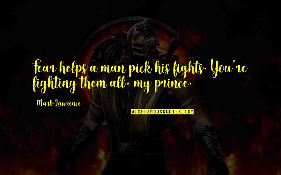 Fighting Over Man Quotes By Mark Lawrence: Fear helps a man pick his fights. You're