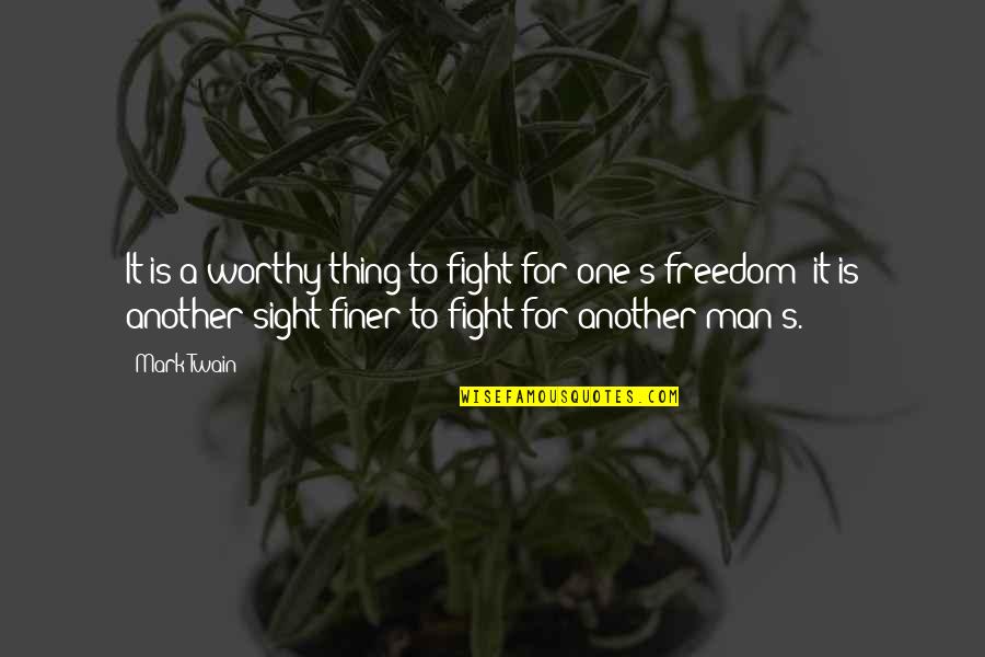 Fighting Over Man Quotes By Mark Twain: It is a worthy thing to fight for