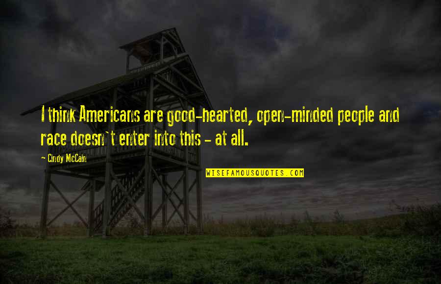 Fighting Personal Demons Quotes By Cindy McCain: I think Americans are good-hearted, open-minded people and