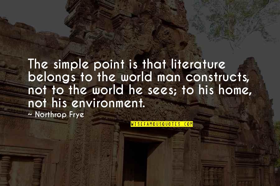 Fighting Personal Demons Quotes By Northrop Frye: The simple point is that literature belongs to