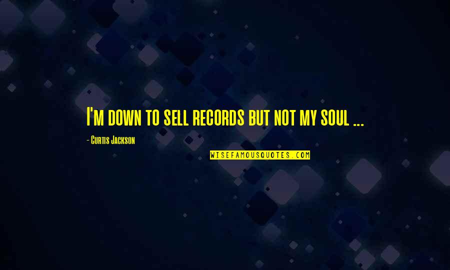 Fighting Physically Quotes By Curtis Jackson: I'm down to sell records but not my