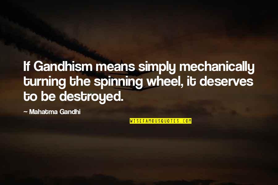 Fighting Proverbs Quotes By Mahatma Gandhi: If Gandhism means simply mechanically turning the spinning Fighting Proverbs Quotes By Mahatma Gandhi: If Gandhism means simply mechanically turning the spinning