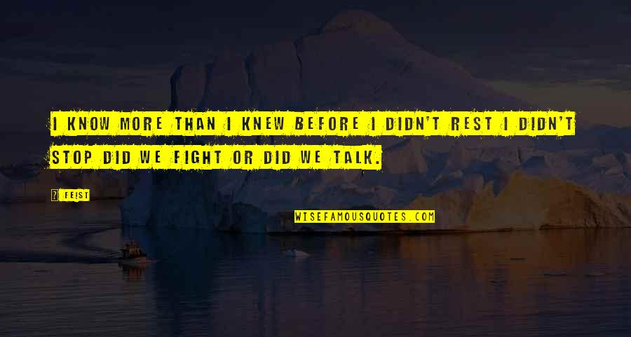 Fighting Quotes By Feist: I know more than I knew before I