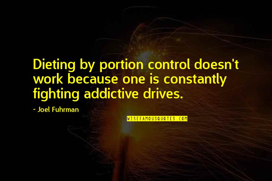 Fighting Quotes By Joel Fuhrman: Dieting by portion control doesn't work because one