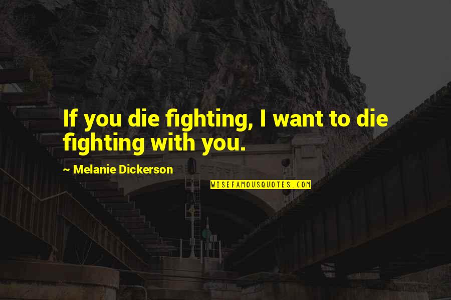 Fighting Quotes By Melanie Dickerson: If you die fighting, I want to die