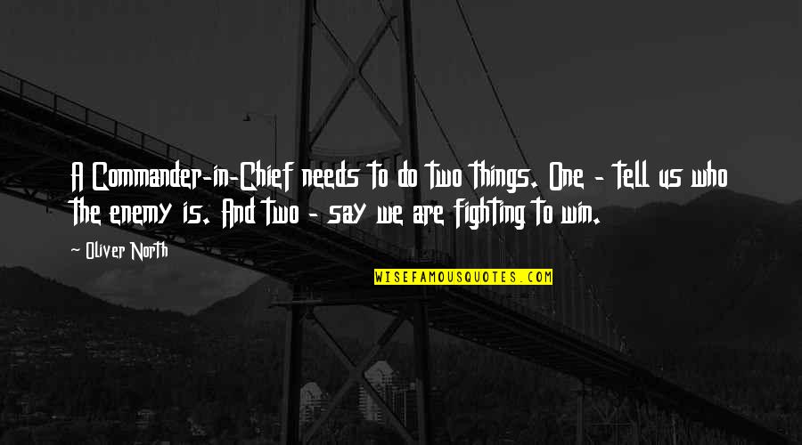 Fighting Quotes By Oliver North: A Commander-in-Chief needs to do two things. One