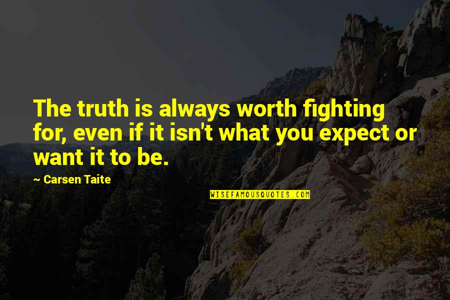 Fighting Quotes Quotes By Carsen Taite: The truth is always worth fighting for, even Fighting Quotes Quotes By Carsen Taite: The truth is always worth fighting for, even
