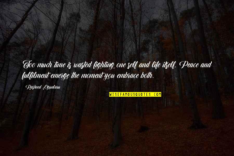 Fighting Quotes Quotes By Rasheed Ogunlaru: Too much time is wasted fighting one self Fighting Quotes Quotes By Rasheed Ogunlaru: Too much time is wasted fighting one self
