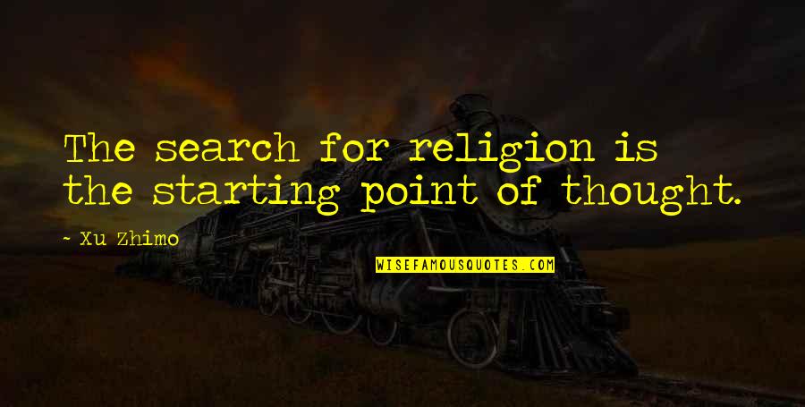 Fighting Rheumatoid Arthritis Quotes By Xu Zhimo: The search for religion is the starting point