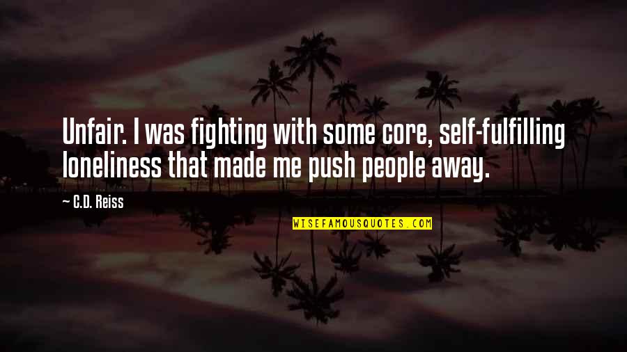 Fighting Self Quotes By C.D. Reiss: Unfair. I was fighting with some core, self-fulfilling