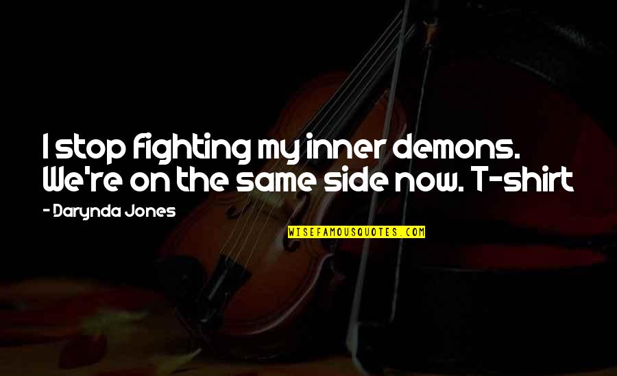 Fighting Self Quotes By Darynda Jones: I stop fighting my inner demons. We're on