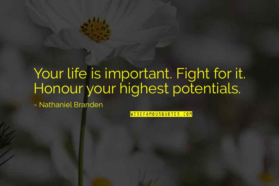 Fighting Self Quotes By Nathaniel Branden: Your life is important. Fight for it. Honour