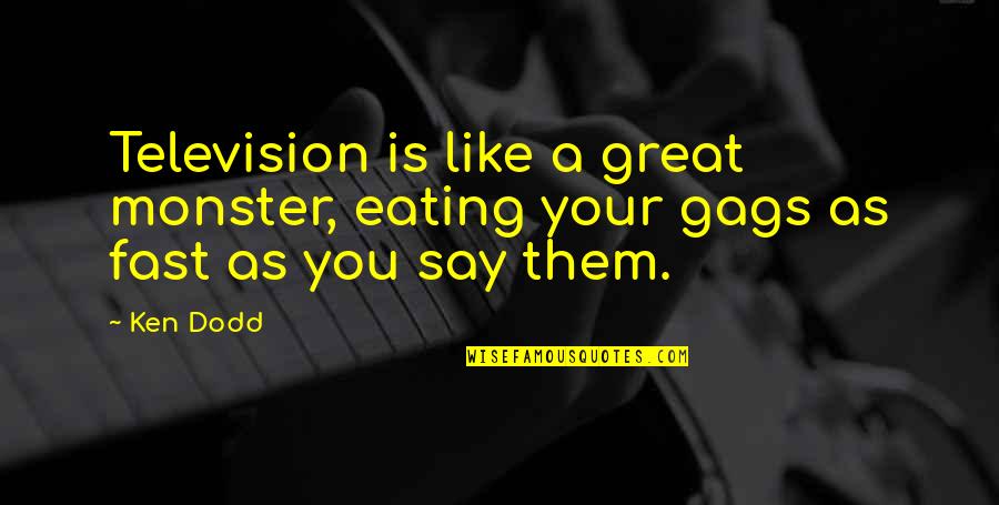 Fighting Siblings Quotes By Ken Dodd: Television is like a great monster, eating your