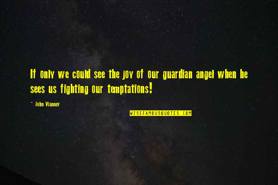 Fighting Temptations Quotes By John Vianney: If only we could see the joy of