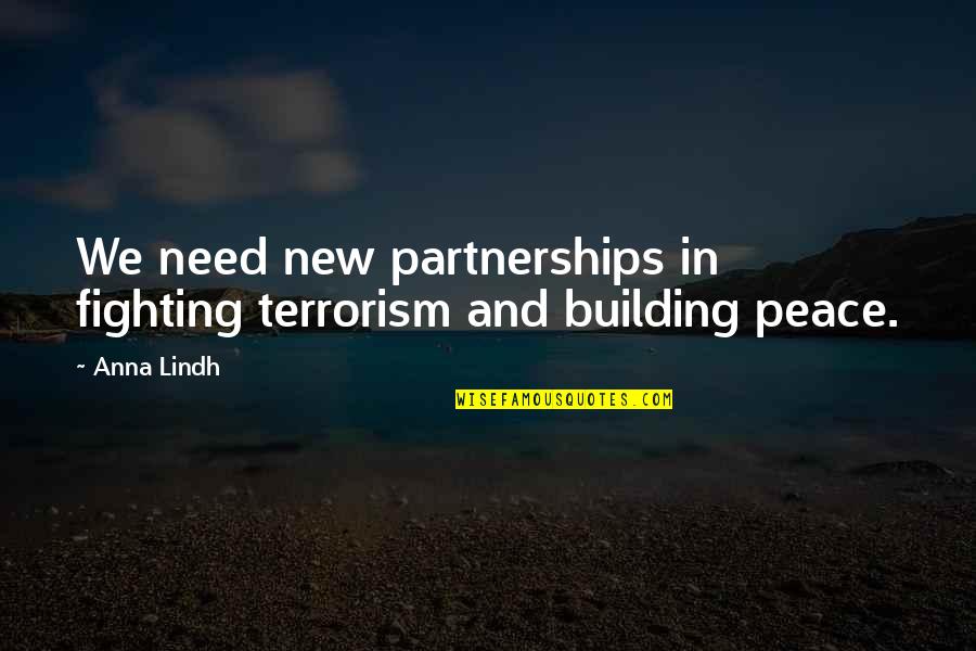 Fighting Terrorism Quotes By Anna Lindh: We need new partnerships in fighting terrorism and