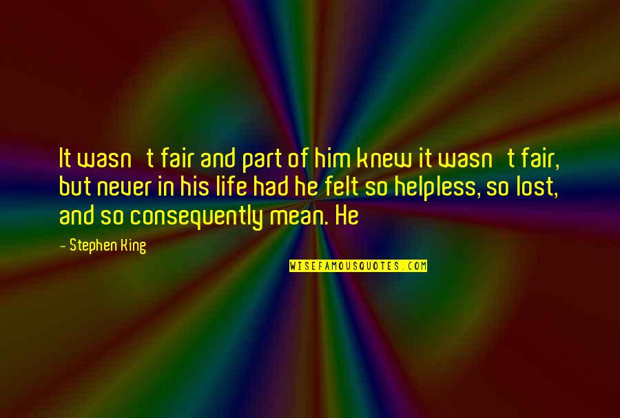 Fighting Terrorism Quotes By Stephen King: It wasn't fair and part of him knew Fighting Terrorism Quotes By Stephen King: It wasn't fair and part of him knew