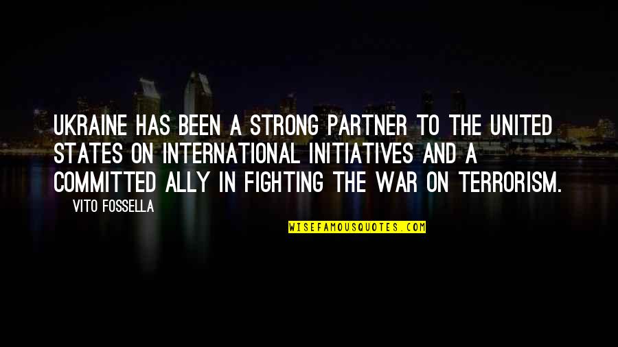 Fighting Terrorism Quotes By Vito Fossella: Ukraine has been a strong partner to the Fighting Terrorism Quotes By Vito Fossella: Ukraine has been a strong partner to the