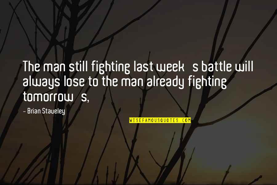 Fighting The Battle Quotes By Brian Staveley: The man still fighting last week's battle will Fighting The Battle Quotes By Brian Staveley: The man still fighting last week's battle will