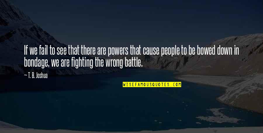 Fighting The Battle Quotes By T. B. Joshua: If we fail to see that there are Fighting The Battle Quotes By T. B. Joshua: If we fail to see that there are