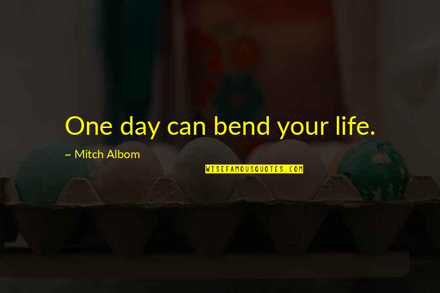 Fighting The Enemy Within Quote Quotes By Mitch Albom: One day can bend your life.