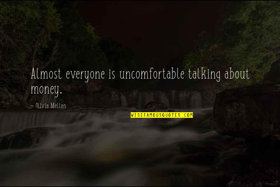 Fighting The Flesh Quotes By Olivia Mellan: Almost everyone is uncomfortable talking about money. Fighting The Flesh Quotes By Olivia Mellan: Almost everyone is uncomfortable talking about money.