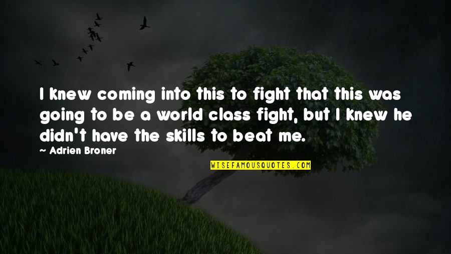 Fighting The World Quotes By Adrien Broner: I knew coming into this to fight that