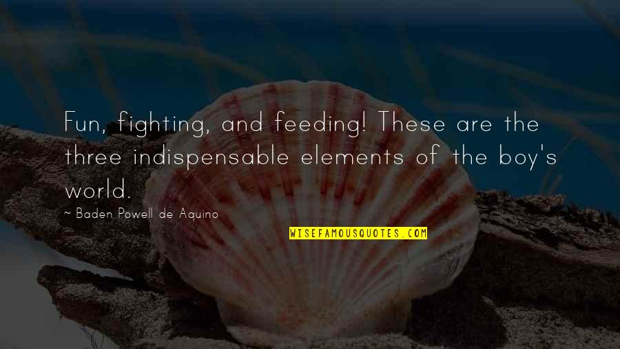 Fighting The World Quotes By Baden Powell De Aquino: Fun, fighting, and feeding! These are the three