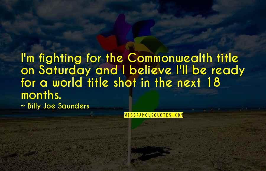 Fighting The World Quotes By Billy Joe Saunders: I'm fighting for the Commonwealth title on Saturday