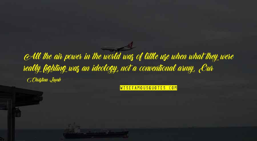 Fighting The World Quotes By Christina Lamb: All the air power in the world was