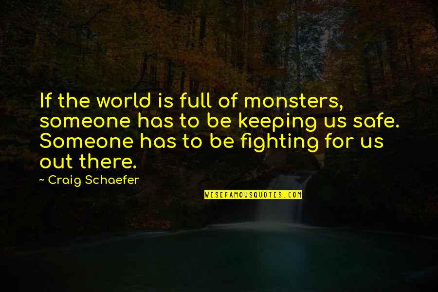 Fighting The World Quotes By Craig Schaefer: If the world is full of monsters, someone