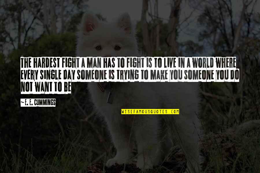 Fighting The World Quotes By E. E. Cummings: The hardest fight a man has to fight