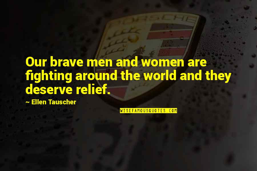 Fighting The World Quotes By Ellen Tauscher: Our brave men and women are fighting around