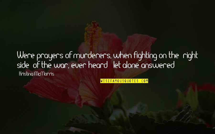 Fighting The World Quotes By Kristina McMorris: Were prayers of murderers, when fighting on the