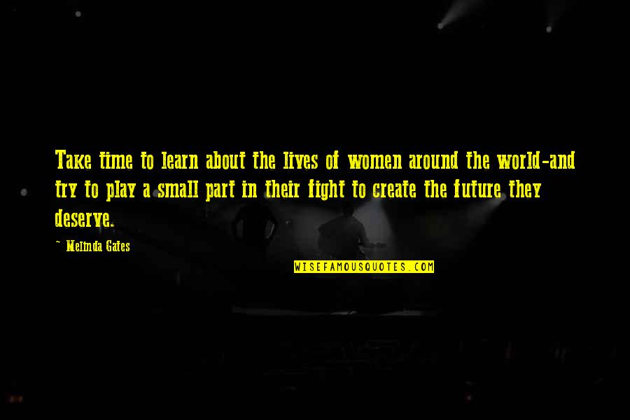 Fighting The World Quotes By Melinda Gates: Take time to learn about the lives of Fighting The World Quotes By Melinda Gates: Take time to learn about the lives of