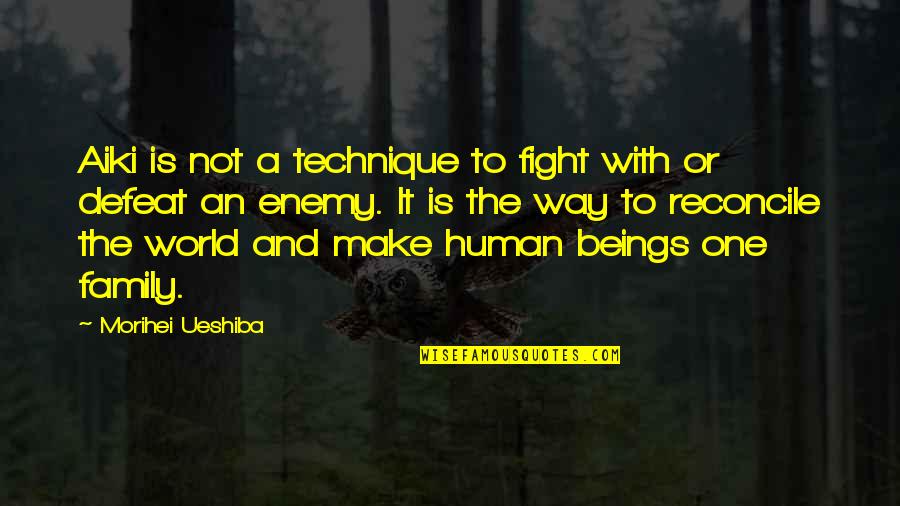 Fighting The World Quotes By Morihei Ueshiba: Aiki is not a technique to fight with