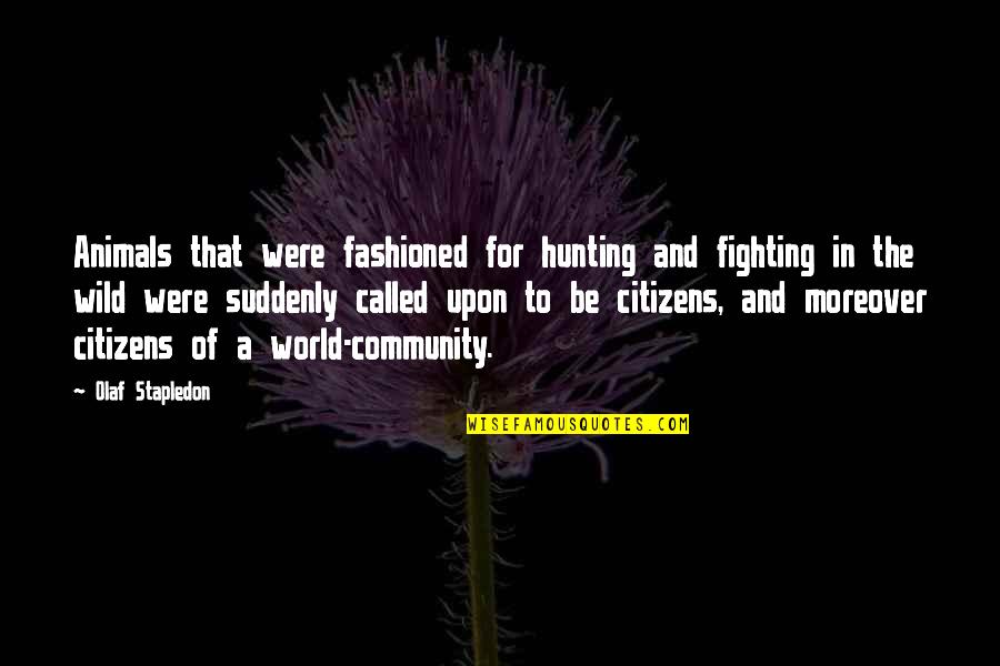 Fighting The World Quotes By Olaf Stapledon: Animals that were fashioned for hunting and fighting