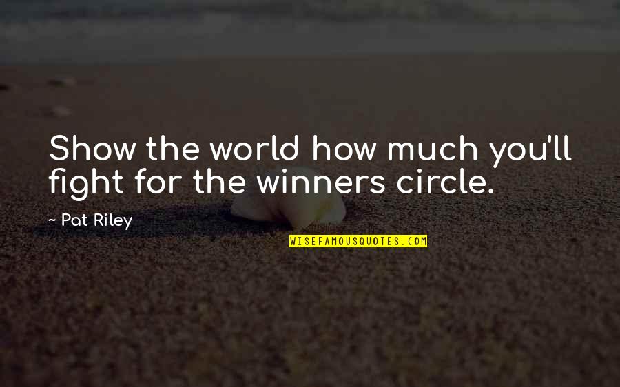 Fighting The World Quotes By Pat Riley: Show the world how much you'll fight for