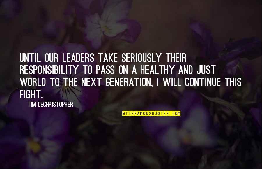 Fighting The World Quotes By Tim DeChristopher: Until our leaders take seriously their responsibility to Fighting The World Quotes By Tim DeChristopher: Until our leaders take seriously their responsibility to