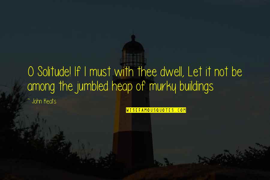 Fighting The Wrong Battle Quotes By John Keats: O Solitude! If I must with thee dwell, Fighting The Wrong Battle Quotes By John Keats: O Solitude! If I must with thee dwell,