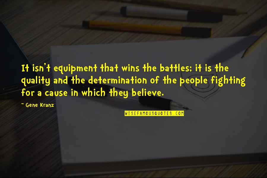 Fighting Their Own Battles Quotes By Gene Kranz: It isn't equipment that wins the battles; it