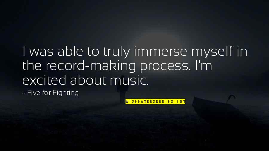 Fighting Then Making Up Quotes By Five For Fighting: I was able to truly immerse myself in