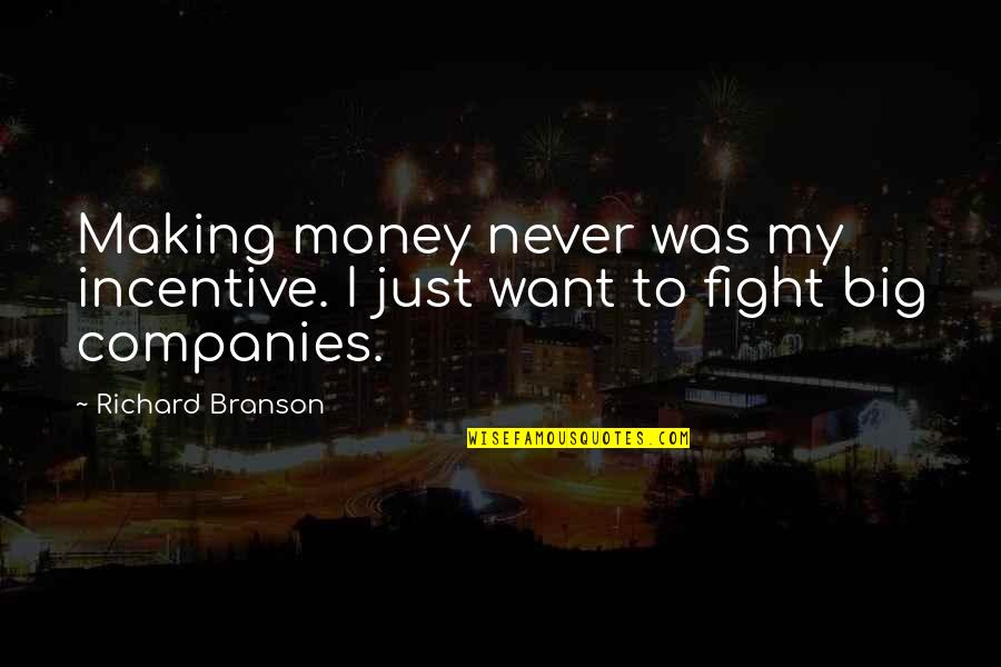 Fighting Then Making Up Quotes By Richard Branson: Making money never was my incentive. I just