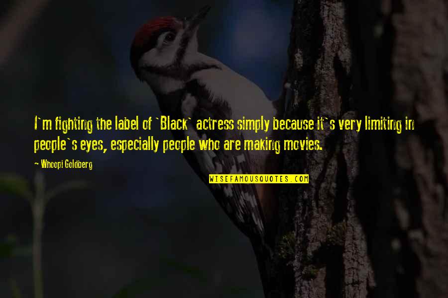 Fighting Then Making Up Quotes By Whoopi Goldberg: I'm fighting the label of 'Black' actress simply Fighting Then Making Up Quotes By Whoopi Goldberg: I'm fighting the label of 'Black' actress simply