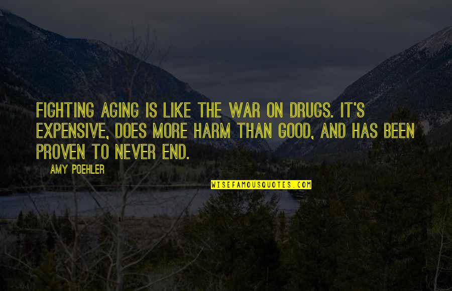 Fighting Till The End Quotes By Amy Poehler: Fighting aging is like the War on Drugs.