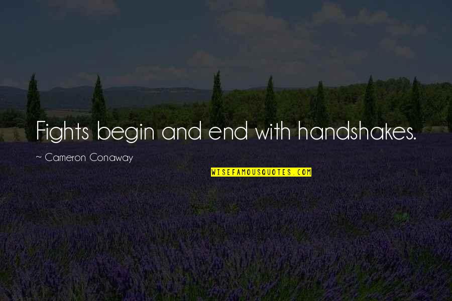 Fighting Till The End Quotes By Cameron Conaway: Fights begin and end with handshakes.