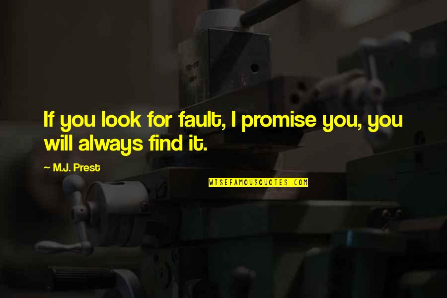 Fighting To Be With The One You Love Quotes By M.J. Prest: If you look for fault, I promise you,